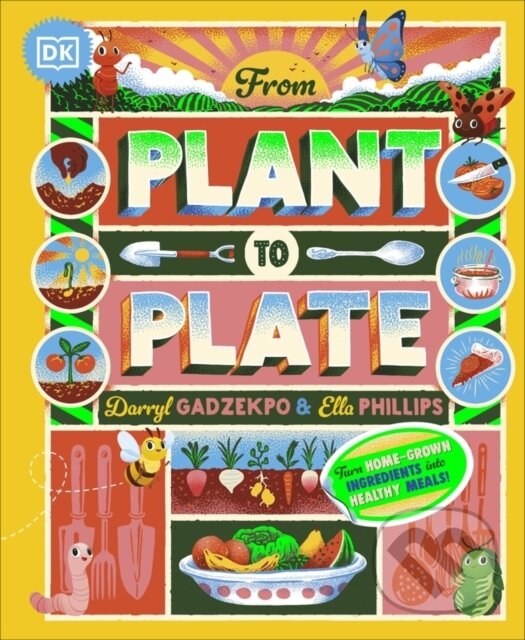Levně From Plant to Plate (Turn Home-Grown Ingredients Into Healthy Meals!) - kniha z kategorie Naučné knihy