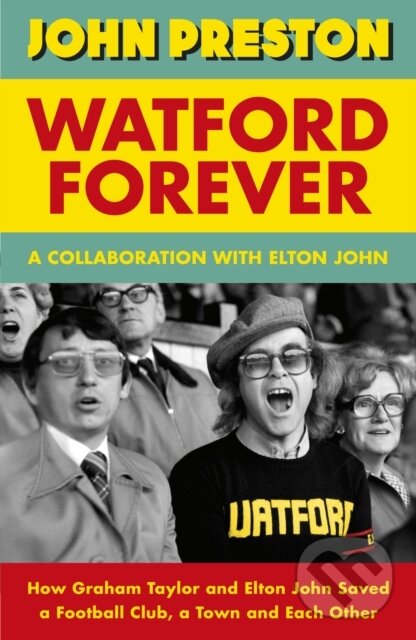 Levně Watford Forever (How Graham Taylor and Elton John Saved a Football Club, a Town and Each Other) - kniha z kategorie Šport