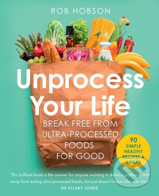 Levně Unprocess Your Life (Break Free from Ultra-Processed Foods for Good) - kniha z kategorie Motivácia a sebarozvoj