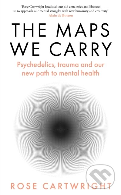 Levně The Maps We Carry (Psychedelics, Trauma and Our New Path to Mental Health) - kniha z kategorie Zdravie a životný štýl