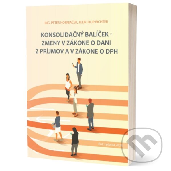 Levně KONSOLIDAČNÝ BALÍČEK - Zmeny v zákone o dani z príjmov a v zákone o DPH - kniha z kategorie Dane