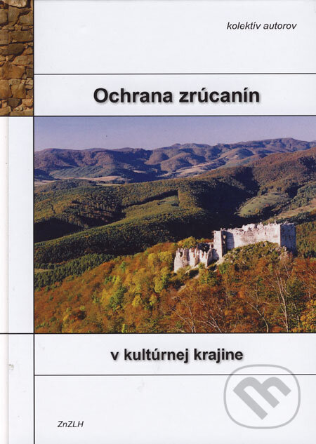 Kniha: Ochrana zrúcanín v kultúrnej krajine (Autorský kolektív). Združenie na záchranu Lietavského hradu, 2006