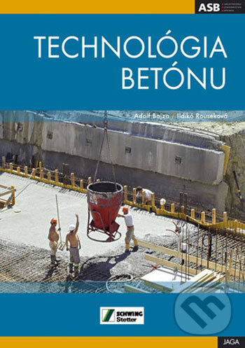 Kniha: Technológia betónu (Adolf Bajza a Ildikó Rouseková). Jaga group, 2006