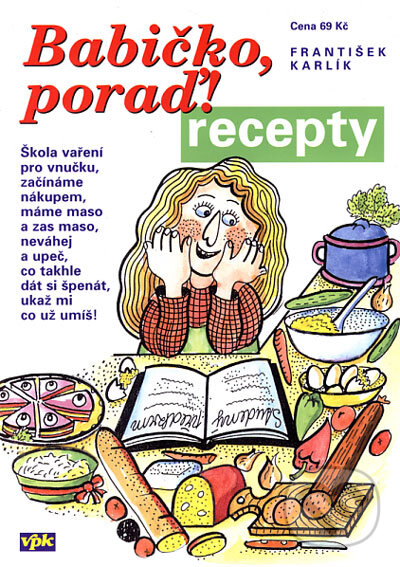 Kniha: Babičko poraď! recepty (František Karlík). Agentura VPK, 2006