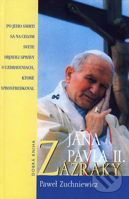 Zázraky Jána Pavla II. - Pawel Zuchniewicz, Dobrá kniha, 2006