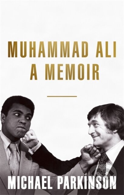 Levně Muhammad Ali (A Memoir) - Michael Parkinson - kniha z kategorie Životopisy