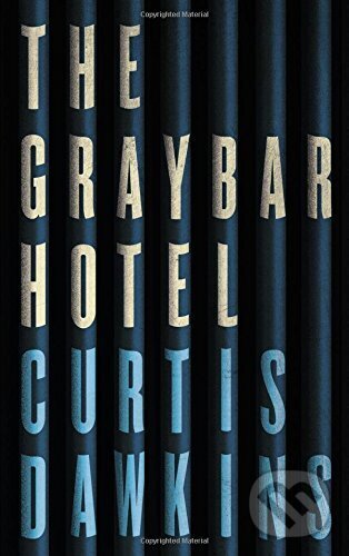 Kniha: The Graybar Hotel (Curtis Dawkins). Canongate Books, 2017