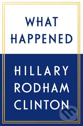 Kniha: What Happened (Hillary Rodham Clinton). Simon & Schuster, 2017