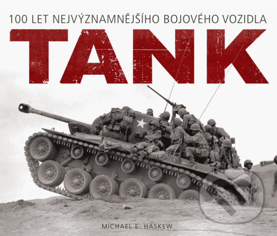 Levně Tank (100 let nejvýznamnějšího bojového vozidla) - Michael E. Haskew - kniha z kategorie Vojenstvo