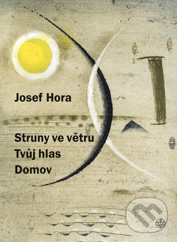 Kniha: Struny ve větru, Tvůj hlas, Domov (Josef Hora). Vyšehrad, 2017