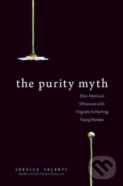 Levně The Purity Myth (How America's Obsession with Virginity Is Hurting Young Women) - kniha z kategorie Humanitné a spoločenské vedy