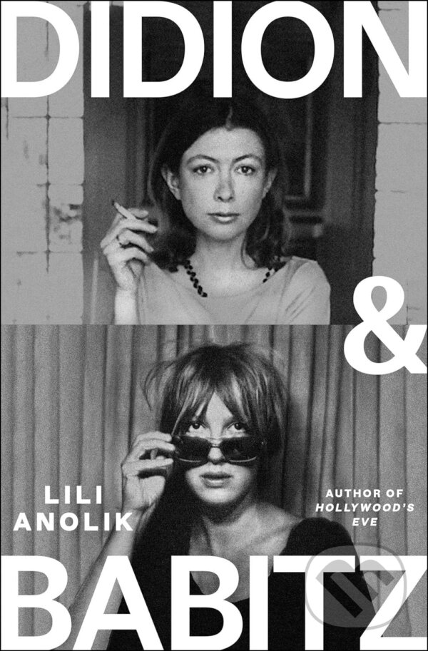 Kniha: Didion & Babitz (Lili Anolik). Scribner, 2024
