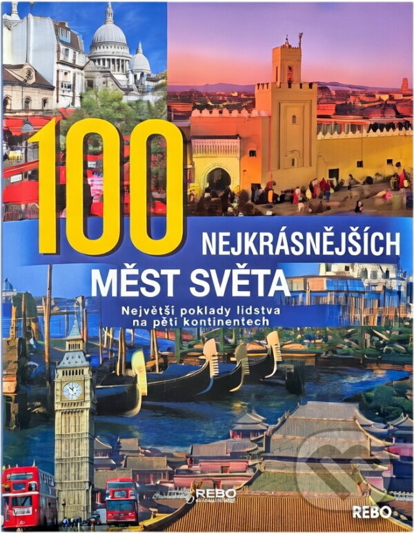 Kniha: 100 nejkrásnějších měst světa : největší poklady lidstva na pěti kontinentech (Winfried Maass, Anne Benthues a Hanns-Joachim Neubert). Rebo, 2007