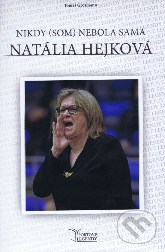 Levně Natália Hejková - Nikdy (som) nebola sama - Tomáš Grosmann - kniha z kategorie Kolektívne športy