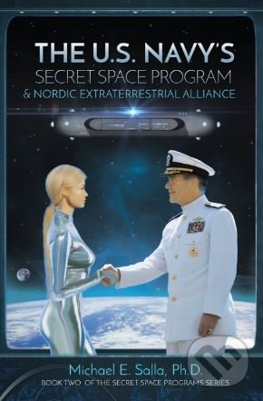 Kniha: The US Navy's Secret Space Program and Nordic Extraterrestrial Alliance (Michael Salla)