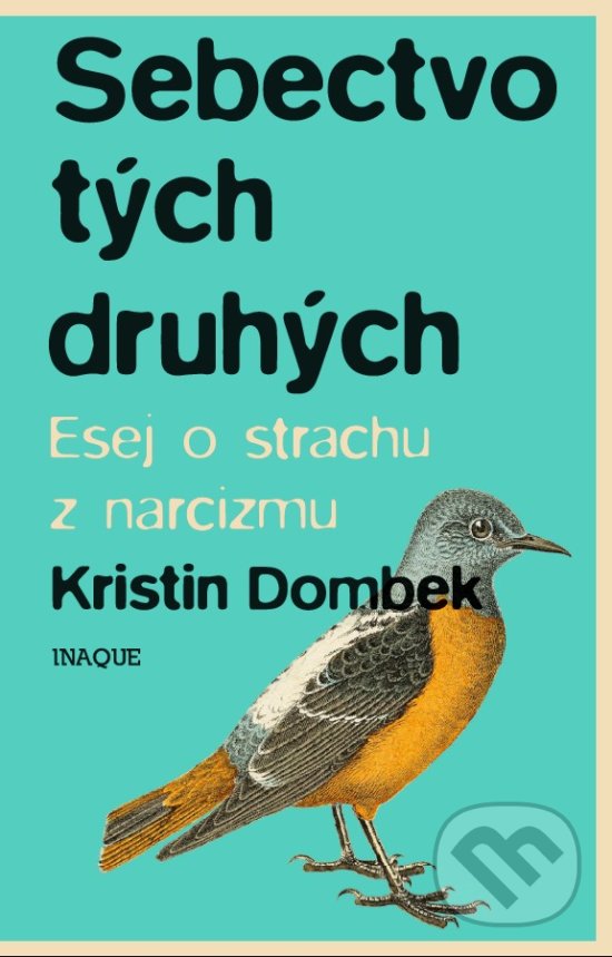 Levně Sebectvo tých druhých (Esej o strachu z narcizmu) - Kristin Dombek - kniha z kategorie Beletria