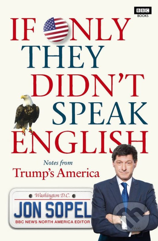If Only They Didnt Speak English - Jon Sopel, BBC Books, 2017