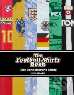 The Football Shirts Book - Neal Heard, Ebury, 2017