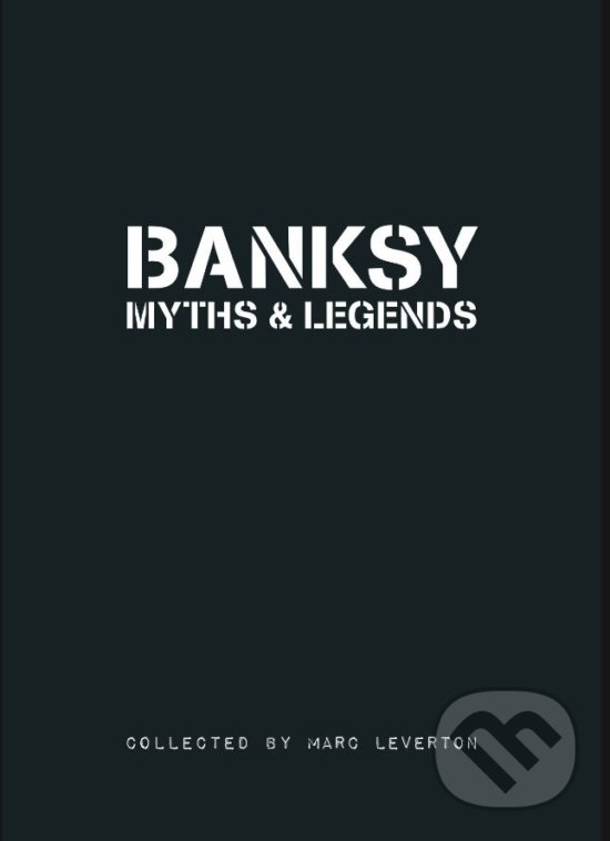 Levně Banksy Myths & Legends - Marc Leverton - kniha z kategorie Maliarstvo a sochárstvo