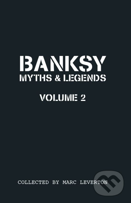 Levně Banksy Myths and Legends Volume Ii - Marc Leverton - kniha z kategorie Maliarstvo a sochárstvo