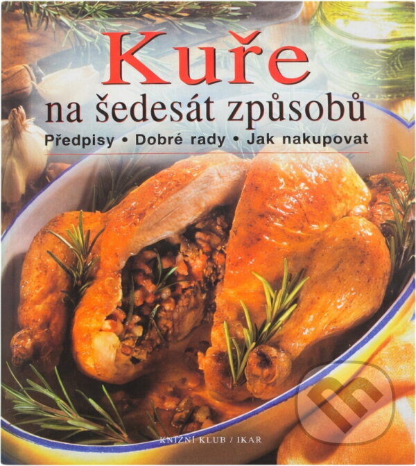 Kniha: Kuře na šedesát způsobů : předpisy, dobré rady, jak nakupovat (). , 2001