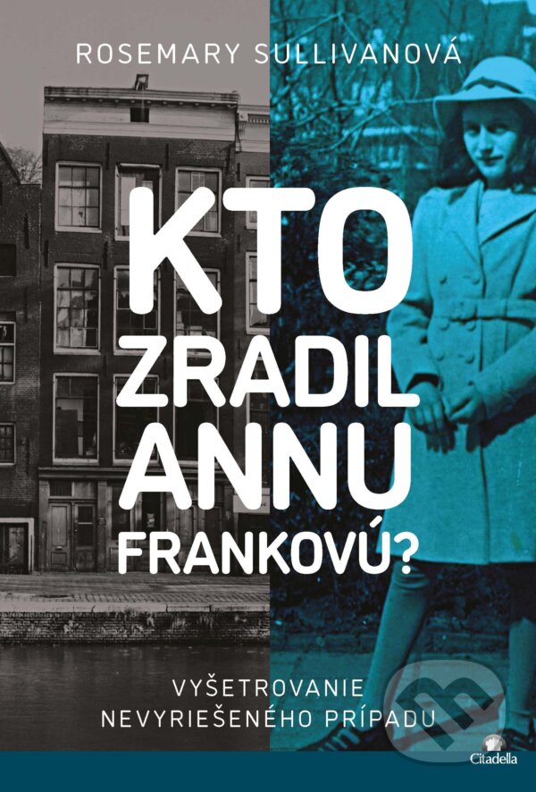 E-kniha: Kto zradil Annu Frankovú? (Rosemary Sullivan). Citadella, 2025