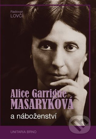 Alice Garrigue Masaryková a náboženství - Radovan Lovčí