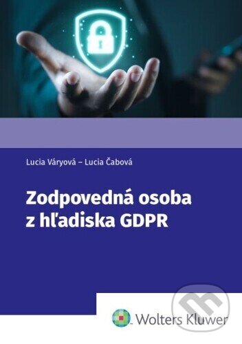 Levně Zodpovedná osoba z hľadiska GDPR - Lucia Váryová, Lucia Čabová - kniha z kategorie Právo