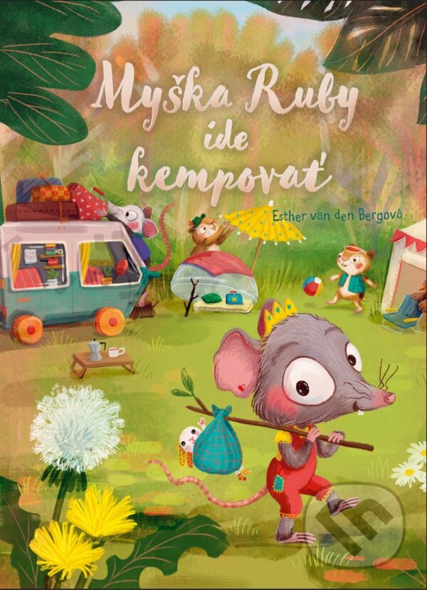 Kniha: Myška Ruby ide kempovať (Esther van den Berg)