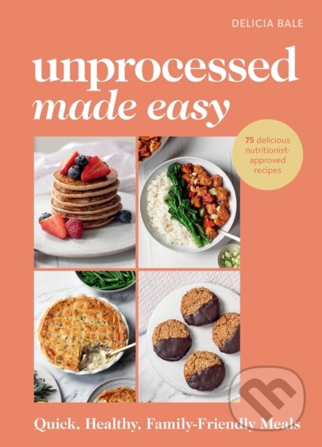 Levně Unprocessed Made Easy (Quick, Healthy, Family-Friendly Meals) - kniha z kategorie Diéty a zdravá výživa