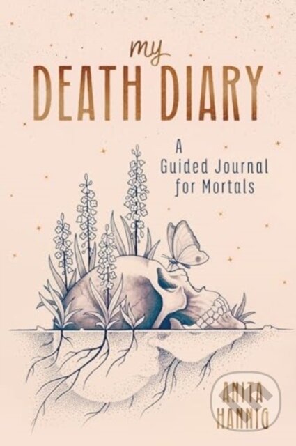 Levně My Death Diary: A Guided Journal for Mortals - Anita Hannig - kniha z kategorie Psychológia