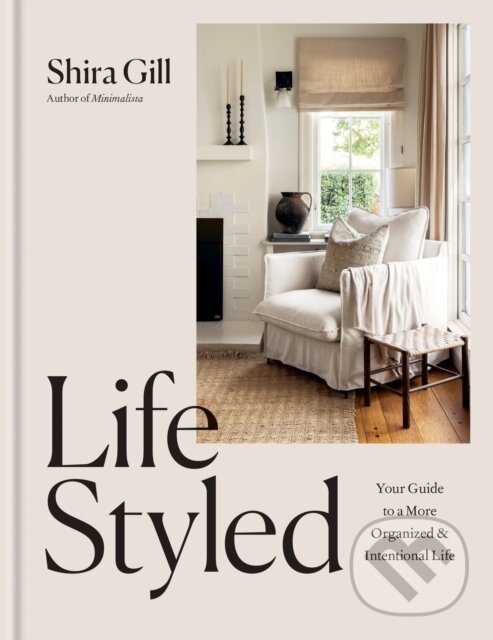 Kniha: LifeStyled : Your Guide to a More Organized & Intentional Life (Shira Gill)