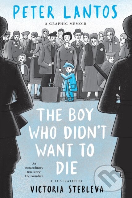 Kniha: The Boy Who Didnt Want to Die graphic memoir (Peter Lantos)