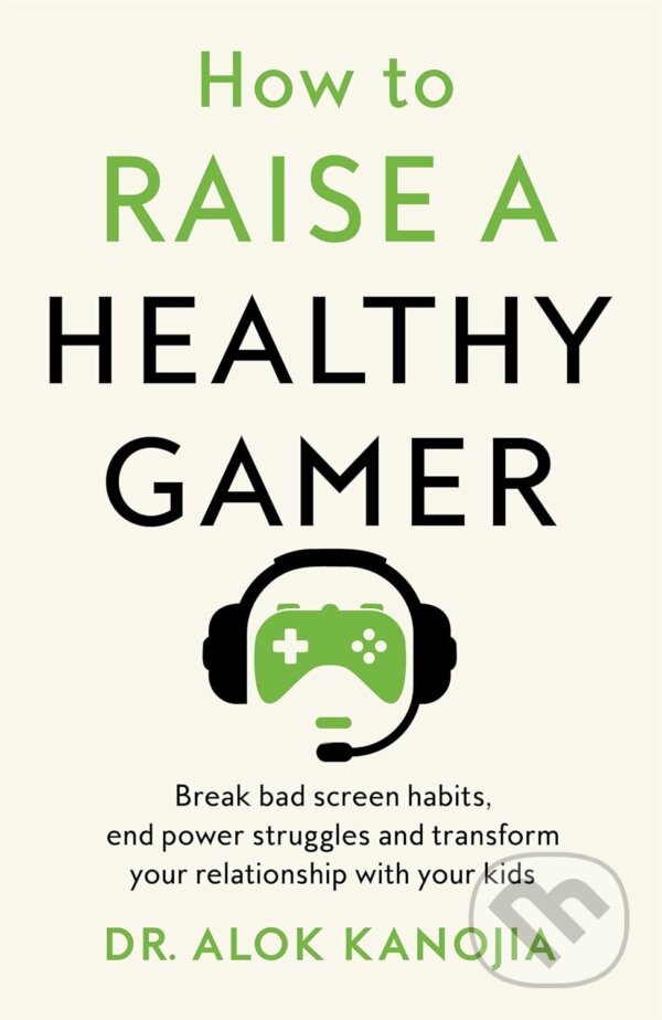Levně How to Raise a Healthy Gamer (Break Bad Screen Habits, End Power Struggles, and Transform Your Relationship with Your Kids) - kniha z kategorie…