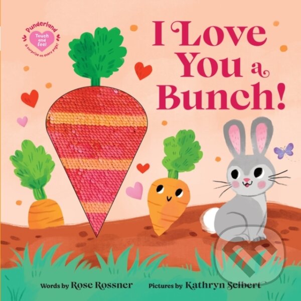 Levně I Love You a Bunch! - Rose Rossner, Kathryn Selbert (ilustrátor) - kniha z kategorie Rozprávky