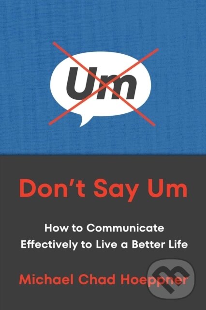 Levně Don't Say Um (Communicate with Confidence to Increase Your Influence) - kniha z kategorie Podnikanie