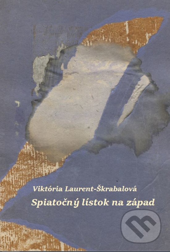 Levně Spiatočný lístok na západ - Viktória Laurent-Škrabalová - kniha z kategorie Poézia