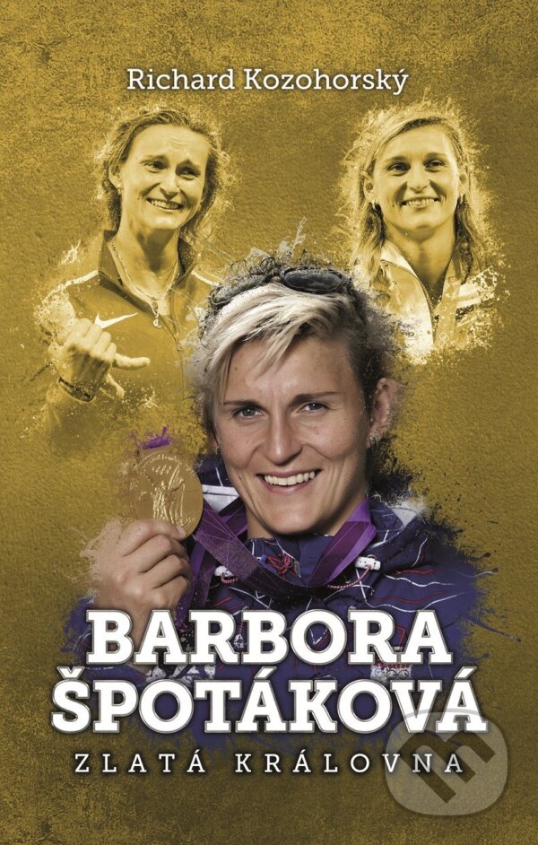 Levně Barbora Špotáková (Zlatá královna) - Richard Kozohorský - kniha z kategorie Životopisy
