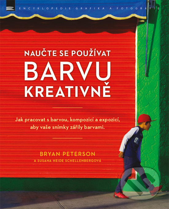 Levně Naučte se používat barvu kreativně - Bryan Peterson, Susana Heida Schellenbergová - kniha z kategorie Škola fotografie
