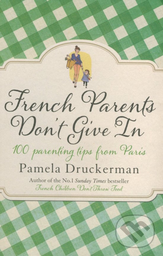 Levně French Parents Don't Give In (100 parenting tips from Paris) - kniha z kategorie Vzťahy a rodina