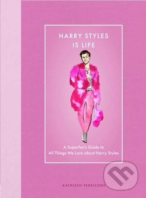 Levně Harry Styles Is Life (A Superfan’s Guide to All Things We Love about Harry Styles) - kniha z kategorie Autobiografie