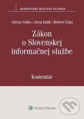 Levně Zákon o Slovenskej informačnej službe (Komentár) - Adrián Vaško, Juraj Kulik, Róbert Čuha - kniha z kategorie Právo