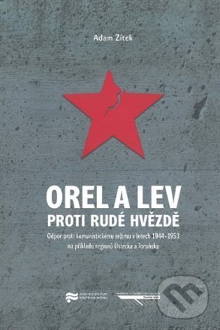 Levně Orel a lev proti rudé hvězdě (Odpor proti komunistickému režimu v letech 1944 - 1953 na příkladu regionů regionů Ústecka a Toruňska) - kniha z…