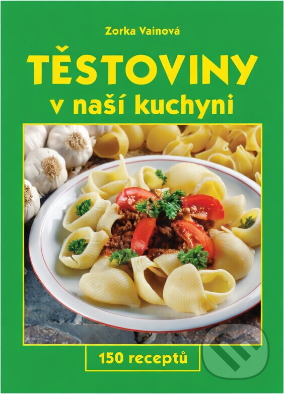 Kniha: Těstoviny v naší kuchyni : 150 receptů (Zorka Vainová). Gen, 2003