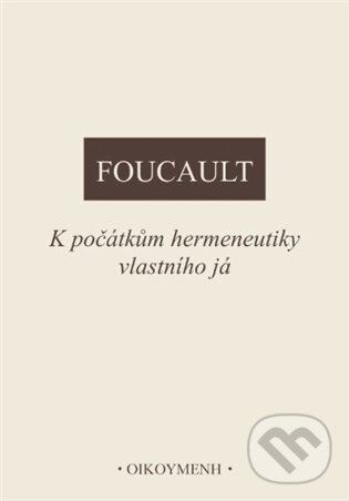 K počátkům hermeneutiky vlastního já - Michel Foucault
