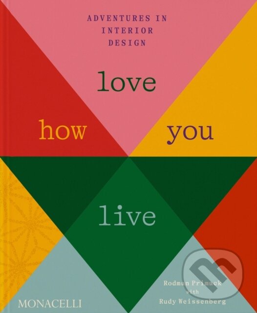 Levně Love How You Live (Adventures in Interior Design) - Rodman Primack, Rudy Weissenberg - kniha z kategorie Design