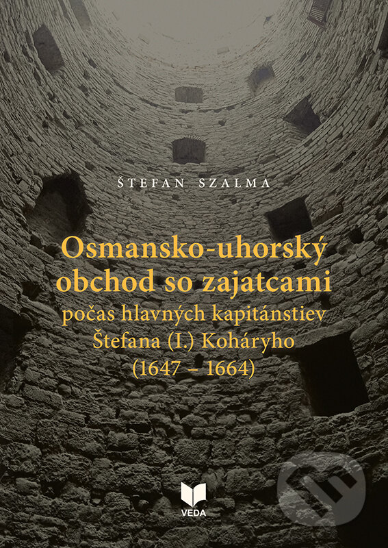 Levně Osmansko-uhorský obchod so zajatcami počas hlavných kapitánstiev Štefana (I.) Koháryho (1647 – 1664) - kniha z kategorie Novovek