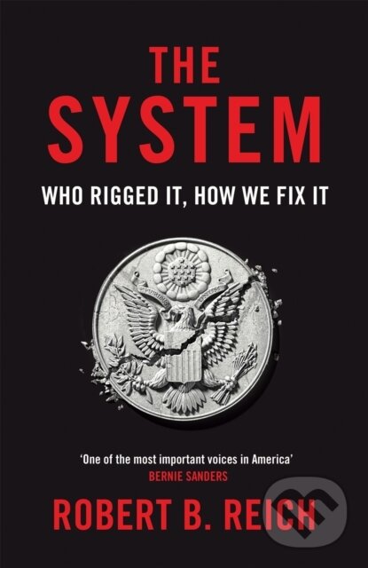 Kniha: The System: Who Rigged It, How We Fix It (Robert B. Reich)