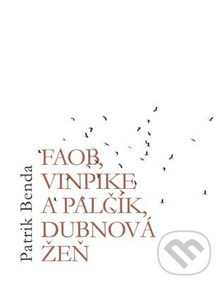 Levně Faob, Vinpike a Palčík, dubnová žeň - Patrik Benda - kniha z kategorie Beletria