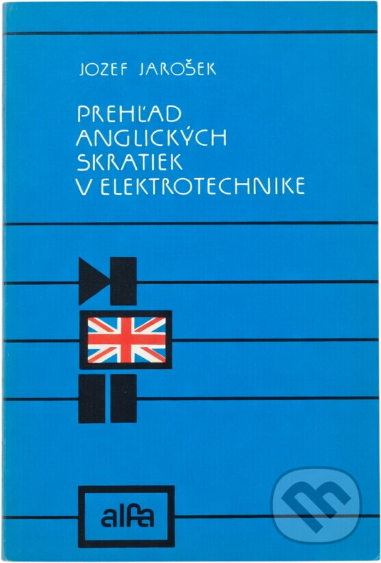 Kniha: Prehľad anglických skratiek v elektrotechnike (Jozef Jarošek). Alfa, 1990